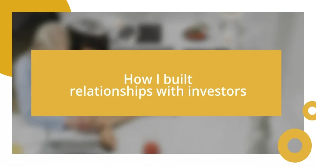 How I built relationships with investors