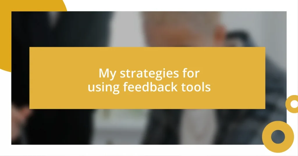 My strategies for using feedback tools