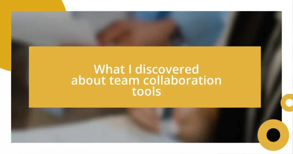 What I discovered about team collaboration tools